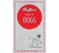 Bluffer's Guide to Dogs: Instant wit and wisdom (Bluffer's Guides)