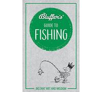 Bluffer's Guide to Fishing: Instant wit and wisdom (Bluffer's Guides)