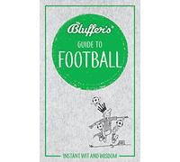 Bluffer's Guide to Football: Instant wit and wisdom
