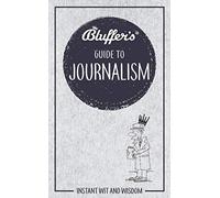 Bluffer's Guide to Journalism – Instant Wit and Wisdom – Haynes
