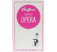 Bluffer's Guide to Opera: Instant Wit & Wisdom (Bluffer's Guides)