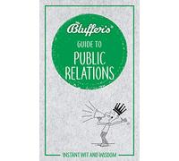 Bluffer's Guide to Public Relations: Instant Wit & Wisdom