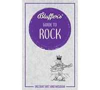Bluffer's Guide to Rock: Instant wit and wisdom (Bluffer's Guides)