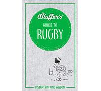 Bluffer's Guide to Rugby: Instant Wit & Wisdom (Bluffer's Guides)