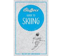 Bluffer's Guide to Skiing: Instant Wit & Wisdom (Bluffer's Guides)