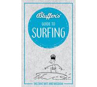 Bluffer's Guide to Surfing: Instant Wit & Wisdom (Bluffer's Guides)