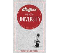 Bluffer's Guide to University: Instant Wit & Wisdom (Bluffer's Guides)