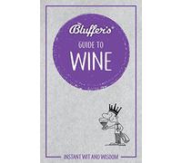 Bluffer's Guide to Wine: Instant Wit & Wisdom