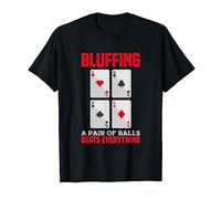 Bluffing, A Pair of Balls Beats Everything! Poker Tee Gift