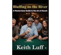 Bluffing on the River: A Masterclass Guide to the Art of Deceit