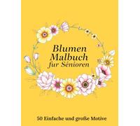 Blumen Malbuch für Senioren: 50 Einfache und große Motive