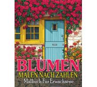 Blumen Malen nach Zahlen Malbuch für Erwachsene