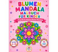 Blumen Mandala Malbuch für Kinder: 75 große & einfache Blumen Mandalas