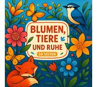 Blumen & Tiere - Ein Malbuch für die Seele: 50 große Motive mit Blumen, Tieren & Natur zum Entspannen und Abschalten