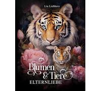 Blumen & Tiere - Elternliebe - Malbuch für Erwachsene: 50 detailreiche Tiere mit Jungtieren im Blumenparadies zur Entspannung