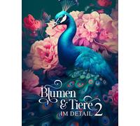 Blumen und Tiere im Detail 2: Ein Malbuch für Erwachsene mit 50 detailreichen Tieren, im Fokus sind Vögel, Fische, Amphibien