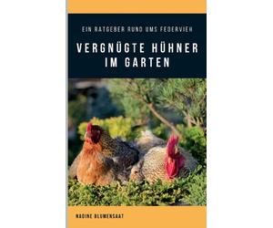 Blumensaat - Vergngte Hhner im Garten Ein Ratgeber rund ums Federvie - X555z