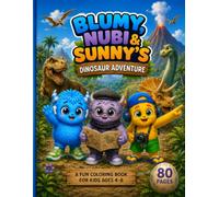Blumy, Nubi & Sunny's Dinosaur Adventure Coloring Book: A Roarsome Dinosaur Coloring Adventure for Kids Ages 4-8 Filled with Cute Dinosaurs, Big ... Fun Friends (Blumy The Blue Monster Series)