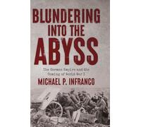 Blundering into the Abyss: The German Empire and the Coming of World War I