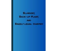 Blunders, Back-up Plans, and Barely legal schemes: A Wildly Questionable Notebook for Planners, Plotters, and Problem-Solvers
