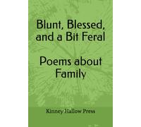 Blunt, Blessed, and a Bit Feral Poems about Family