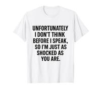 Blunt Honesty Sarcastic Quote: I Don't Think Before I Speak T-Shirt