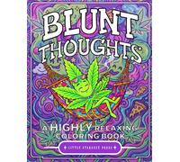 Blunt Thoughts: A Highly Relaxing Coloring Book: A Funny and Relaxing Adult Coloring Book for Cannabis Enthusiasts Featuring Trippy Designs and Chill Vibes