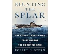 Blunting the Spear: The Pacific Carrier War from Pearl Harbor to the Doolittle Raid