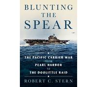 Blunting the Spear : The Pacific Carrier War from Pearl Harbor to the Doolittle Raid