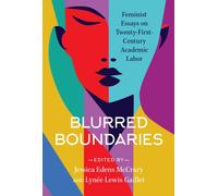 Blurred Boundaries : Feminist Essays on Twenty-First-Century Academic Labor