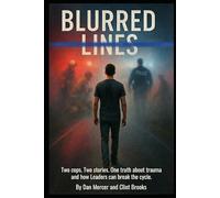 BLURRED LINES: Two cops. Two stories. One truth about trauma and how Leaders can break the cycle.