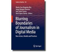 Blurring Boundaries of Journalism in Digital Media: New Actors, Models and Practices: 140 (Studies in Big Data, 140)