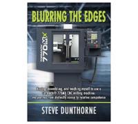 Blurring the Edges. : Buying, assembling, and teaching myself to use a 770MX Tormach® CNC milling machine. My journey from distinctly novice to relative competence.