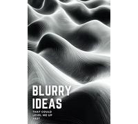 Blurry Ideas That Could Level Me Up Fast: An Idea Tracker To Capture, Develop and Turn Your Ideas into Reality