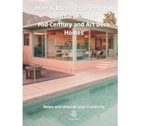Blush & Mint: The Art of Color in Mid-Century and Art Deco Homes: Coffe Table Book with a selection of photorealistic coloring pages for adults (Coffe Table Coloring Books)
