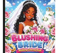Blushing Bride Wedding Coloring Book: Wedding Themed Coloring Book For All Ages (WEDDING CELEBRATION COLORING AND ACTIVITY BOOKS)