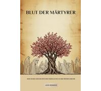 Blut der Märtyrer: Eine kurze Geschichte der Verfolgung in der frühen Kirche (Die Serie der Frühen Kirche)