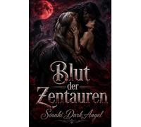 Blut der Zentauren: Dark Paranormal Monster Romance mit Fated Mates, Rivalisierenden Alpha-Kriegern und Verbotener Blutlinie (Dark Romance: Dominante ... und Intensive Psychologische Erotik)