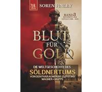 Blut für Gold. Die Weltgeschichte des Söldnertums von den Pharaonen bis zu Putins Wagner-Gruppe: Band 3: Konzerne Der Gewalt (1900 - 2025) (SÖLDNER)
