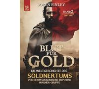 Blut für Gold. Die Weltgeschichte des Söldnertums von den Pharaonen bis zu Putins Wagner-Gruppe: Band 2: Glücksritter (1500 - 1900) (SÖLDNER)