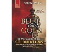 Blut für Gold. Die Weltgeschichte des Söldnertums von den Pharaonen bis zu Putins Wagner-Gruppe: Band 3: Konzerne Der Gewalt (1900 - 2025) (SÖLDNER)