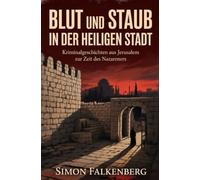 Blut und Staub in der Heiligen Stadt: Kriminalgeschichten aus Jerusalem zur Zeit des Nazareners
