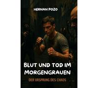 BLUT UND TOD IM MORGENGRAUEN : DER URSPRUNG DES CHAOS