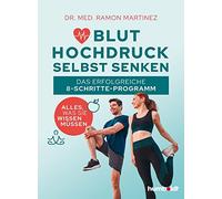 Bluthochdruck selbst senken: Das erfolgreiche 8-Schritte-Programm. Alles, was Sie wissen müssen