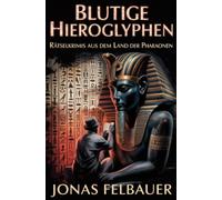 Blutige Hieroglyphen: Rätselkrimis aus dem Land der Pharaonen