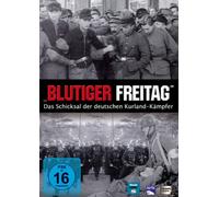 Blutiger Freitag - Das Schicksal der deutschen Kurland Kämpfer