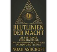 Blutlinie der Macht: Die reptiloide Verschwörung. Eine okkulte Spurensuche zu den verborgenen Herrschern unserer Welt.