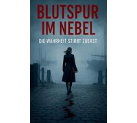 Blutspur im Nebel: Die Wahrheit stirbt zuerst