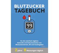 Blutzucker Tagebuch: Für 2 Jahre zur mehrfach täglichen Kontrolle und Dokumentation der Blutzuckerwerte, BE und Insulingaben | Bis zu 8 Messungen je Tag | grosszügiges Format