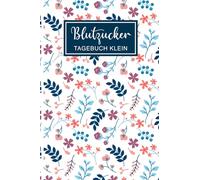 Blutzucker Tagebuch Klein: Mini A6 Logbuch für Typ-1, Typ-2 & Schwangerschaftsdiabetes mit 365 Tagen täglicher Messung vor und nach den Mahlzeiten sowie vor dem Schlafengehen